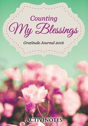 Counting My Blessings Gratitude Journal 2016, Activinotes
