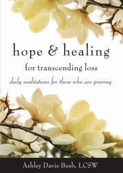 Hope & Healing for Transcending Loss, Bush Ashley Davis