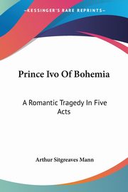 Prince Ivo Of Bohemia, Mann Arthur Sitgreaves