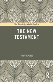 The Routledge Guidebook to The New Testament, Gray Patrick
