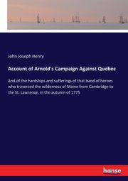 Account of Arnold's Campaign Against Quebec, Henry John Joseph
