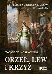 ksiazka tytu: Orze, lew i krzy autor: Roszkowski Wojciech