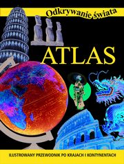 Odkrywanie wiata. Mj pierwszy atlas, zbiorowa praca