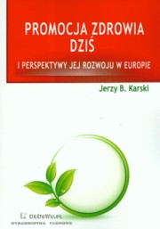 Promocja zdrowia dzi i perspektywy jej rozwoju w Europie, Karski Jerzy B.