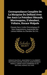 ksiazka tytu: Correspondance Compl?te De La Marquise Du Deffand Avec Ses Amis Le Prsident Hnault, Montesquieu, D'alembert, Voltaire, Horace Walpole autor: Walpole Horace