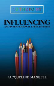 Influencing and Interpersonal Effectiveness, Mansell Jacqueline