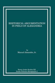 Rhetorical Argumentation in Philo of Alexandria, Alexandre Jr. Manuel