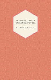 The Adventures Of Captain Bonneville, Irving Washington