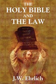 The Holy Bible and the Law, Ehrlich J.W.