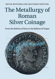 The Metallurgy of Roman Silver Coinage, Butcher Kevin