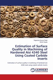 Estimation of Surface Quality in Machining of Hardened Aisi 4340 Steel Using Coated Carbide Inserts, Patel Rajendra Kumar