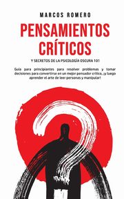 ksiazka tytu: Pensamientos Crticos y Secretos de la Psicologa Oscura 101 autor: Romero Marcos