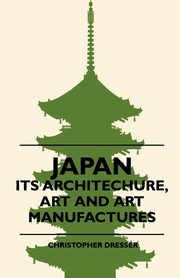 ksiazka tytu: Japan - Its Architechure, Art And Art Manufactures autor: Dresser Christopher