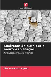ksiazka tytu: Sndrome de burn out e neuroreabilita?o autor: Pipino Eler Francisco