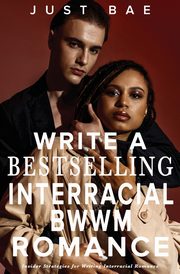 How to Write a Bestselling Interracial BWWM Romance, Bae Just