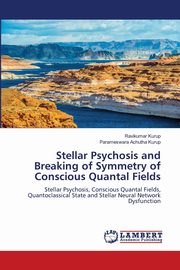 Stellar Psychosis and Breaking of Symmetry of Conscious Quantal Fields, Kurup Ravikumar