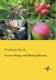 Unsere Honig- und Bienenpflanzen, Huck Friedrich