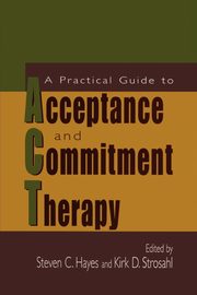 ksiazka tytu: A Practical Guide to Acceptance and Commitment Therapy autor: 