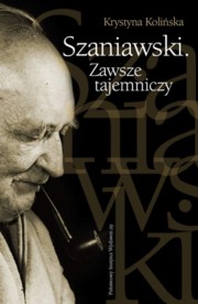 ksiazka tytu: Szaniawski. Zawsze tajemniczy autor: Koliska Krystyna