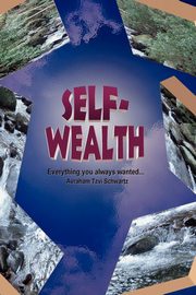 Self Wealth - Everything you always wanted..., Schwartz Avraham Tzvi