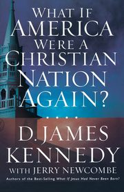 What If America Were a Christian Nation Again?, Kennedy D. James