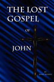 The Lost Gospel of John, Russell James