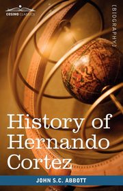 History of Hernando Cortez, Abbott John Stevens Cabot
