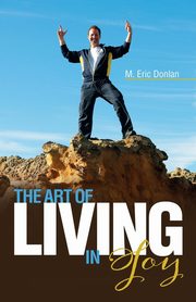 The Art of Living in Joy, Donlan M. Eric