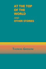 At the Top of the World and Other Stories, Grissom Thomas