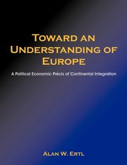 Toward an Understanding of Europe, Ertl Alan W.