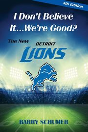 I Don't Believe It! We're Good? The New Detroit Lions, Schumer Barry