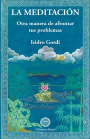 La meditacin, Otra manera de afrontar tus problemas, Gordi Isidro