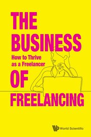 BUSINESS OF FREELANCING, THE, CREATIVESATWORK SINGAPORE