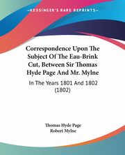 Correspondence Upon The Subject Of The Eau-Brink Cut, Between Sir Thomas Hyde Page And Mr. Mylne, Page Thomas Hyde
