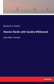 Hoosier Bards with Sundry Wildwood, Parker Benjamin S.