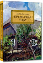 Fraszki Pieni Treny, Kochanowski Jan