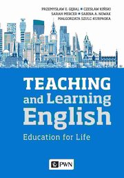 Teaching and Learning English, Gbal Przemysaw E., Kiski Czesaw, Mercer Sarah, Nowak Sabina A., Szulc-Kurpaska Magorzata
