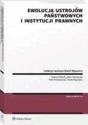 Ewolucja ustrojw pastwowych i instytucji prawnych, Krlasik Tomasz, Moniuszko Adam, Pomianowski Piotr, Wsowicz Marek