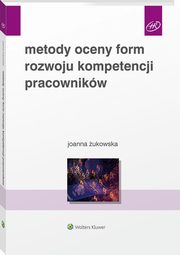 Metody oceny form rozwoju kompetencji pracownikw, ukowska Joanna