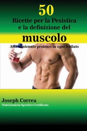 50 Ricette per la Pesistica e la definizione del muscolo, Correa Joseph