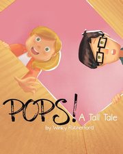 Pops! A Tall Tale by Winky Rutherford, Rutherford Winky