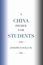 A China Primer for Students, Wilcox Joseph D.