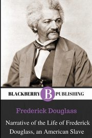 Narrative of the Life of Frederick Douglass, An American Slave, Douglass Frederick