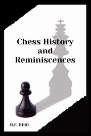 Chess History and Reminiscences, Bird H.E.