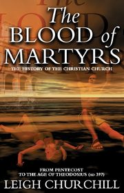 The Blood of Martyrs (Pentecost - Ad 397), Churchill Leigh