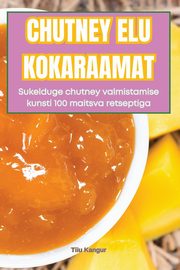 ksiazka tytu: CHUTNEY ELU KOKARAAMAT autor: Tiiu Kangur