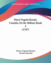 Flavii Vegetii Renati, Comitis, De Re Militari Book 5 (1767), Renatus Flavius Vegetius