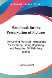Handbook for the Preservation of Pictures, Mogford Henry
