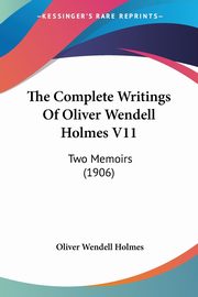 The Complete Writings Of Oliver Wendell Holmes V11, Holmes Oliver Wendell