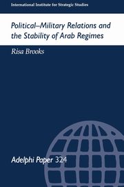 Political-Military Relations and the Stability of Arab Regimes, Brooks Risa